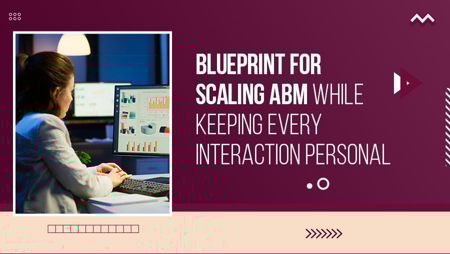 How to Scale ABM Without Losing Personalization