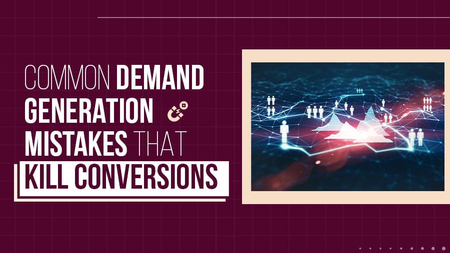 Common Demand Generation Mistakes Costing You Leads in 2025