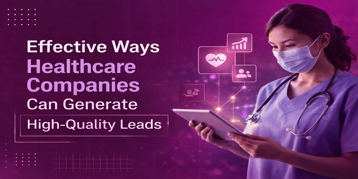 Effective Ways Healthcare Companies Can Generate High-Quality Leads