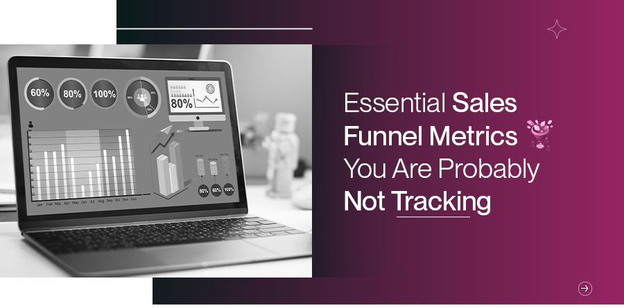 Essential Sales Funnel Metrics You’re Overlooking