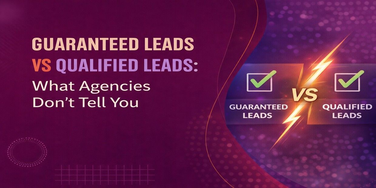 Guaranteed Leads vs Qualified Leads: What Agencies Don’t Tell You