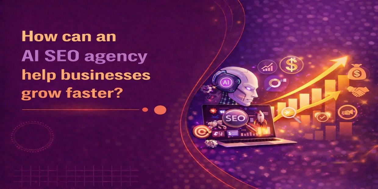 How an AI SEO Agency Helps Businesses Grow Faster in 2026