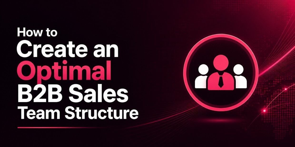 How to Create an Optimal B2B Sales Team Structure