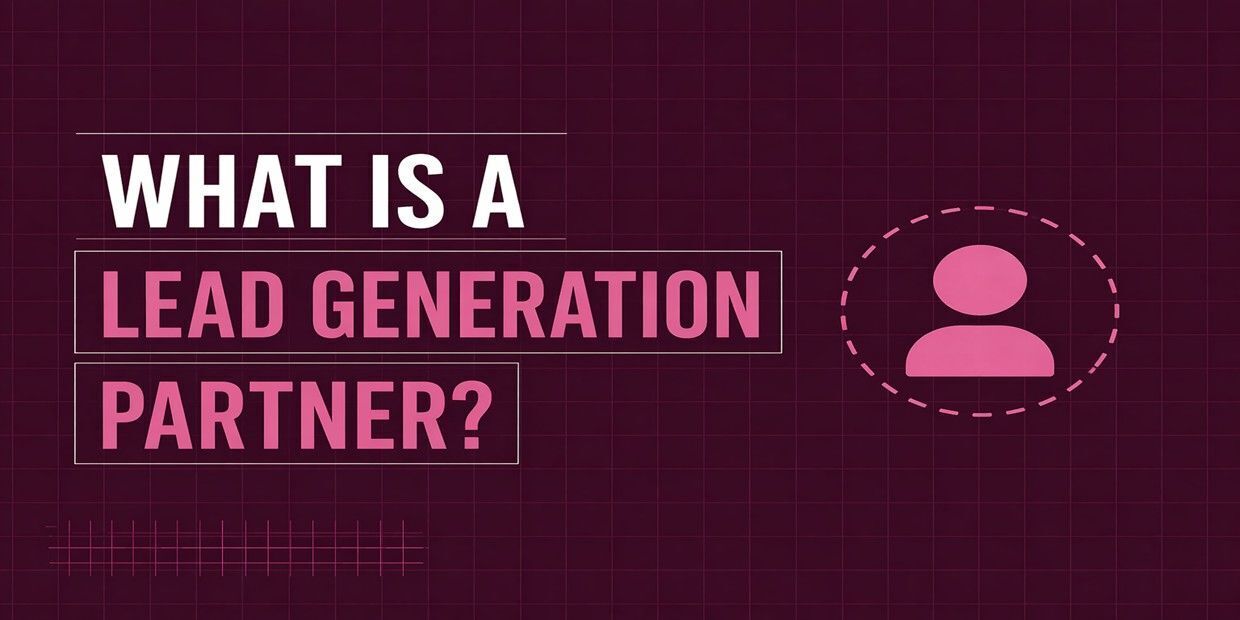 What Is a Lead Generation Partner? Benefits, Costs & ROI Explained