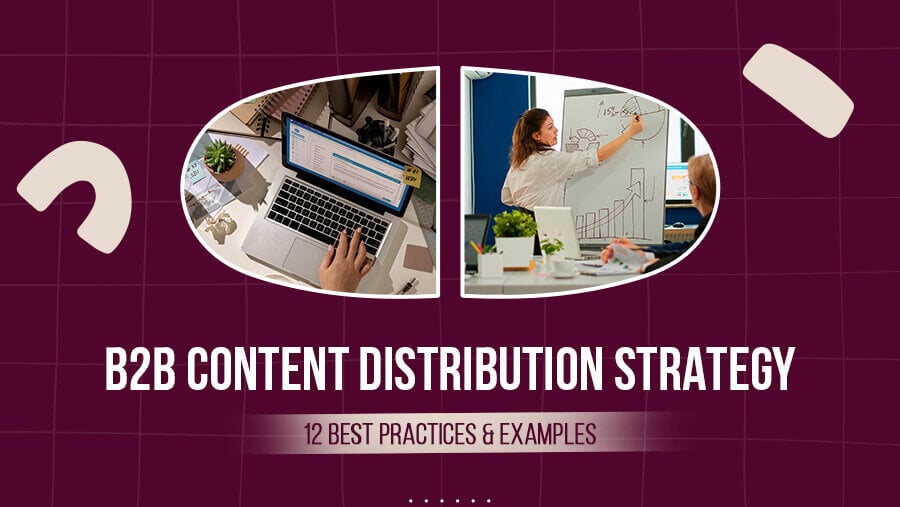 12 Best Practices for Effective B2B Content Distribution Strategy