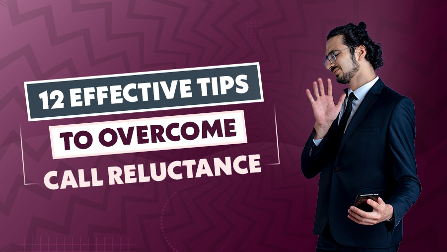 12 Effective Tips to Overcome Call Reluctance