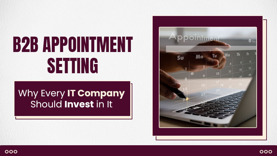 B2B Appointment Setting for IT: Why It’s a Must-Have