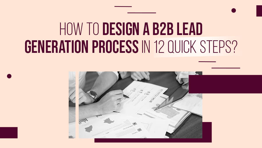 12 Quick Steps to Design a B2B Lead Generation Process