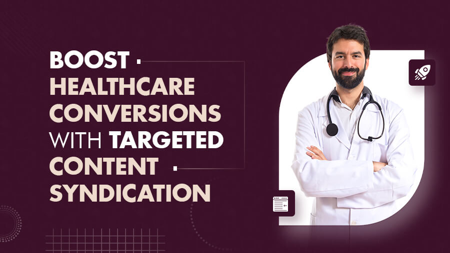 Boost Healthcare Conversions with Targeted Content Syndication