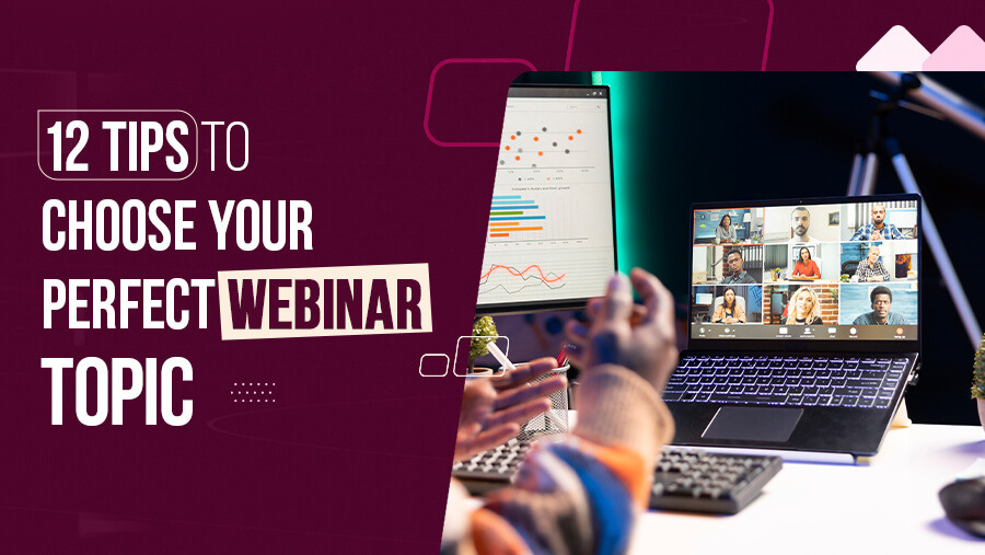 12 Strategies to Choose Perfect Webinar Topic for B2B Audience