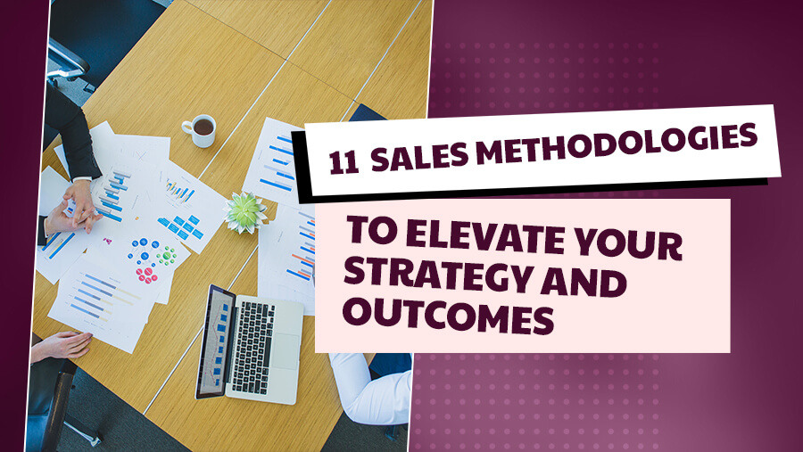 11 Sales Methodologies to Elevate Your Strategy and Outcomes