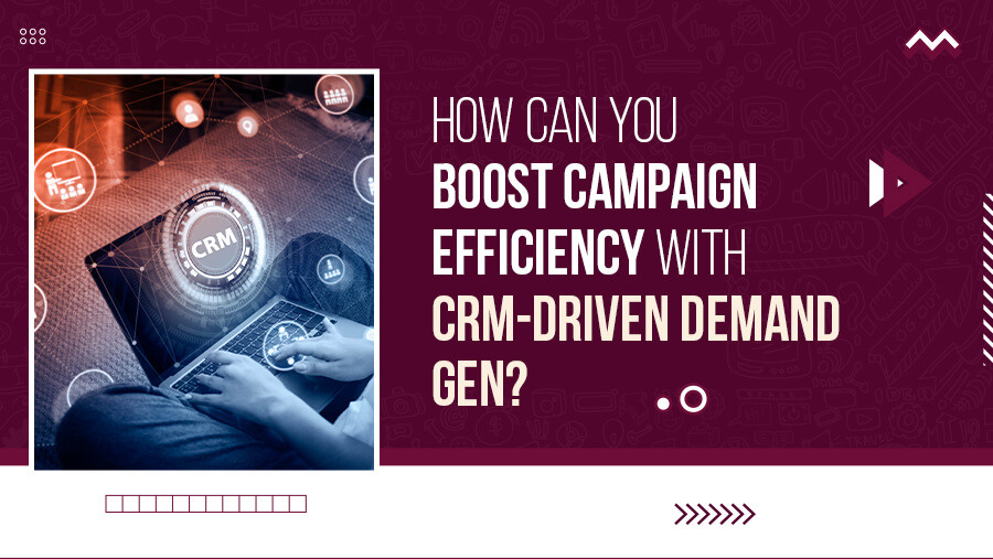 How CRM Systems Boost Demand Generation Campaigns