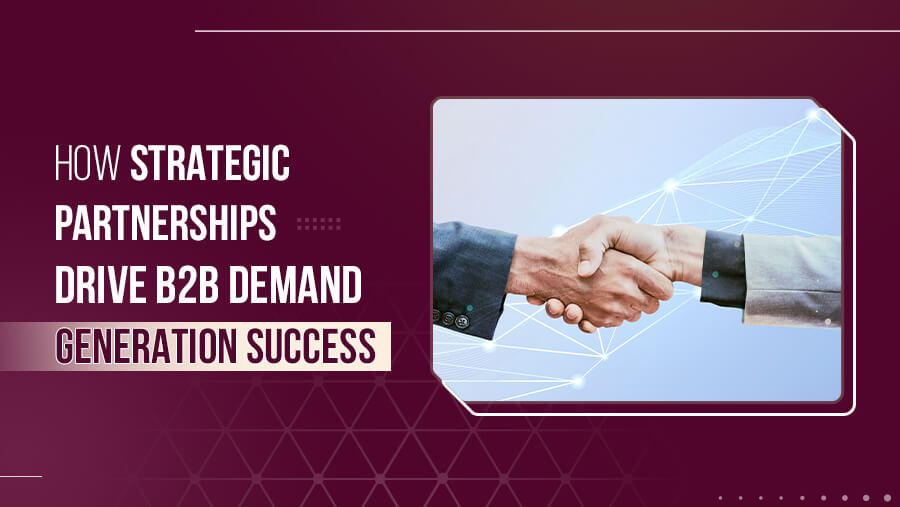 Drive Demand Generation with Strategic Partnerships 