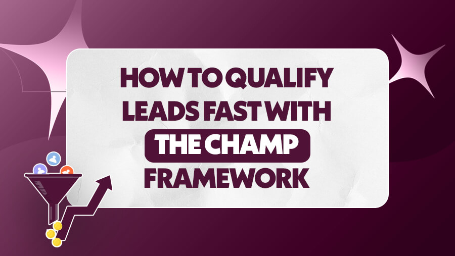 How to Qualify Leads Fast with the CHAMP Framework