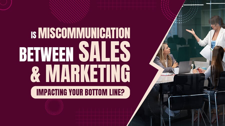 Is Miscommunication Between Sales and Marketing Impacting Your Bottom Line?