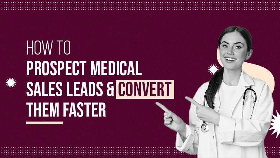 How to Prospect Medical Sales Leads and Convert Them Faster