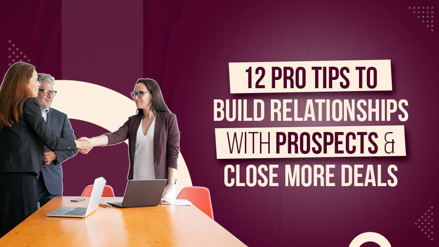 12 Pro Tips for AEs for Building Relationships With Prospects