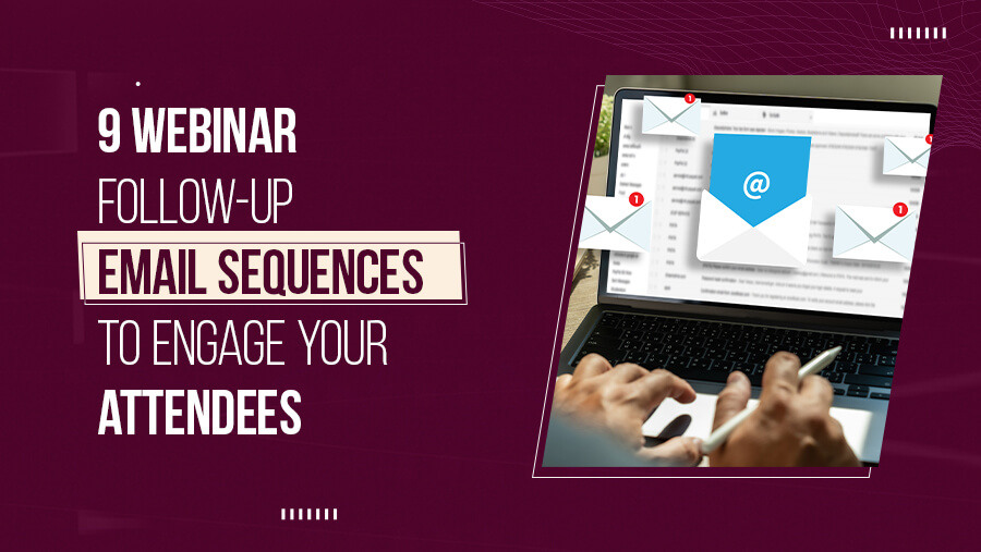 9 Webinar follow up email Sequences to Engage Attendees