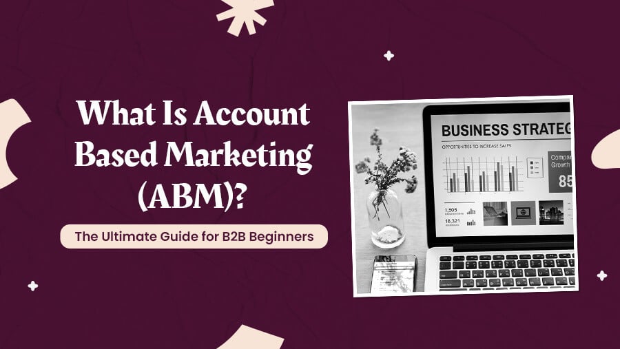 What Is Account-Based Marketing (ABM)? Ultimate B2B Guide